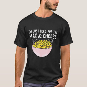 Mac Cheese I'm Just Here For Mac And Cheese Macaro T-Shirt