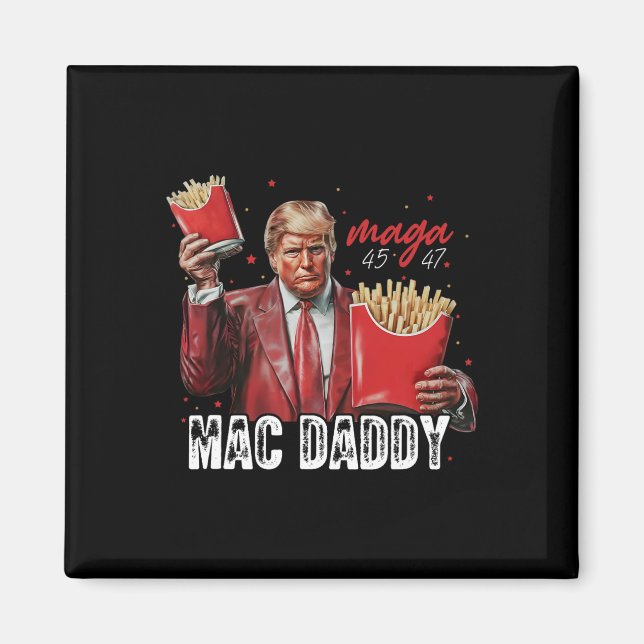 Mac Daddy Trump Making Fries Mega Donald Trump 202 Magnet (Front)