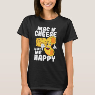 Mac N Cheese Makes Me Happy Cheesy Macaroni Food T-Shirt