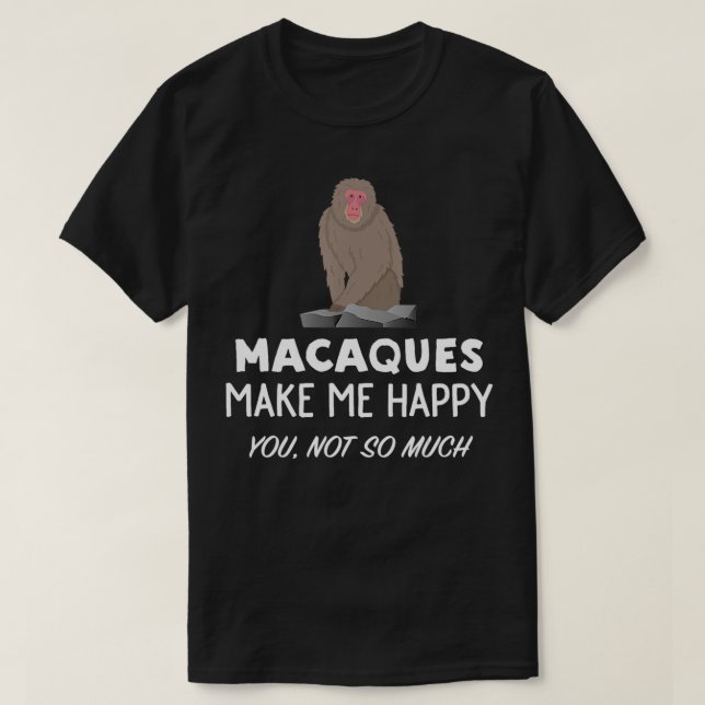 Macaque Monkey Lover Gift  Macaques Make Me Happy  T-Shirt (Design Front)