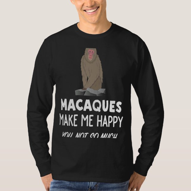 Macaque Monkey   Macaques Make Me Happy T-Shirt (Front)