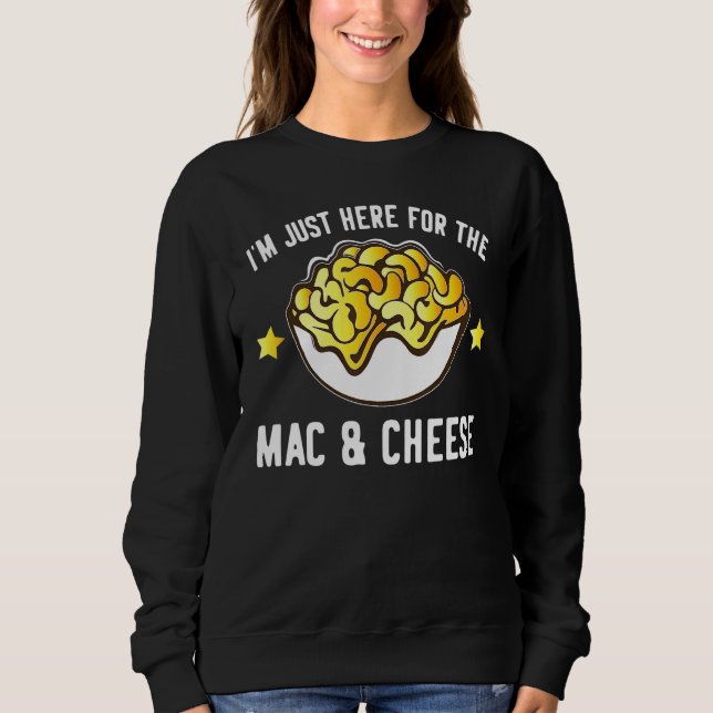 Macaroni And Cheese  I'm Just Here For Mac And Che Sweatshirt (Front)