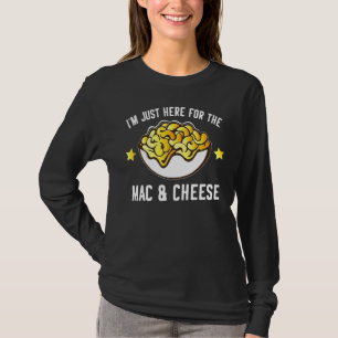 Macaroni And Cheese I'm Just Here For Mac And Che T-Shirt