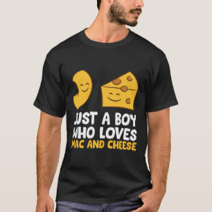 Macaroni And Cheese Just A Boy Who Loves Mac And C T-Shirt