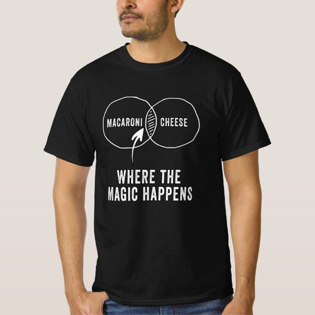 Macaroni cheese where the magic happens T-Shirt (Front)