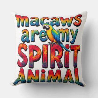 Macaws are my Spirit Animal Throw Pillow