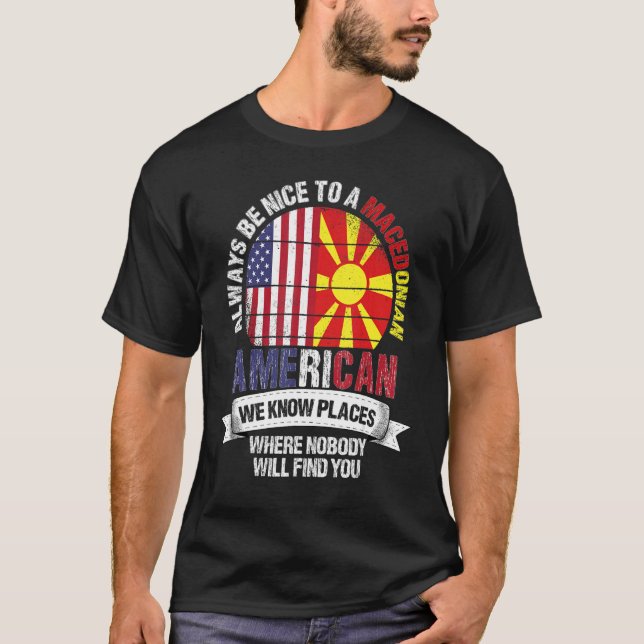 Macedonian American We know Places where Macedonia T-Shirt (Front)