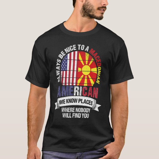 Macedonian American We know Places where Macedonia T-Shirt (Front)