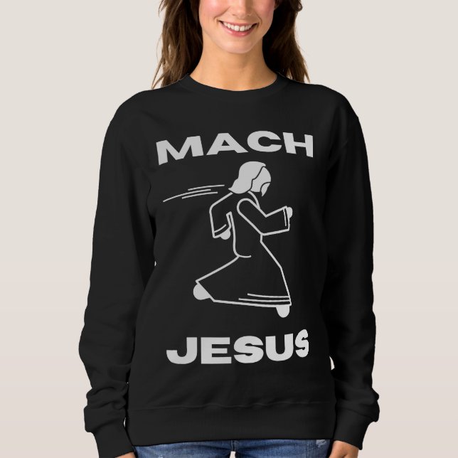 Mach Jesus  Jesus Running Religious Christian Sweatshirt (Front)