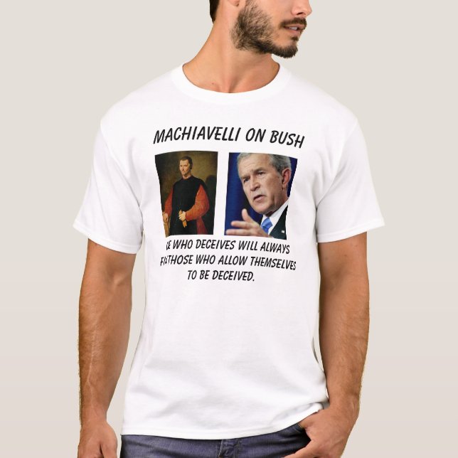 machiavelli, 0822bush, One who deceives will al... T-Shirt (Front)