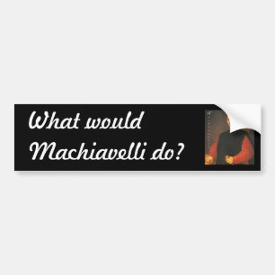 Machiavelli 3 quarters with Blackadder Bumper Sticker