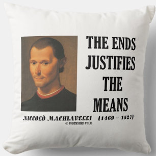 Machiavelli Ends Justifies The Means Quote Cushion