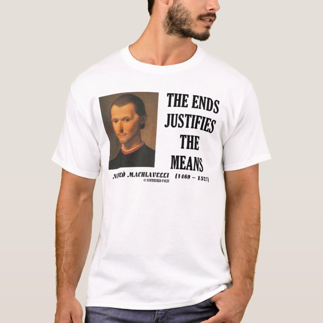 Machiavelli Ends Justifies The Means Quote T-Shirt (Front)