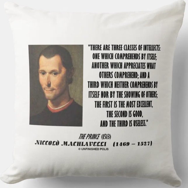 Machiavelli Three Classes Of Intellects Quote Cushion (Machiavelli's three classes of intellects quote on this throw pillow for any astute observer)