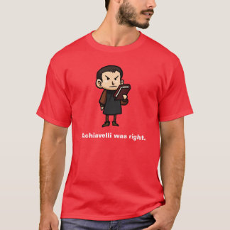 Machiavelli was right. T-Shirt