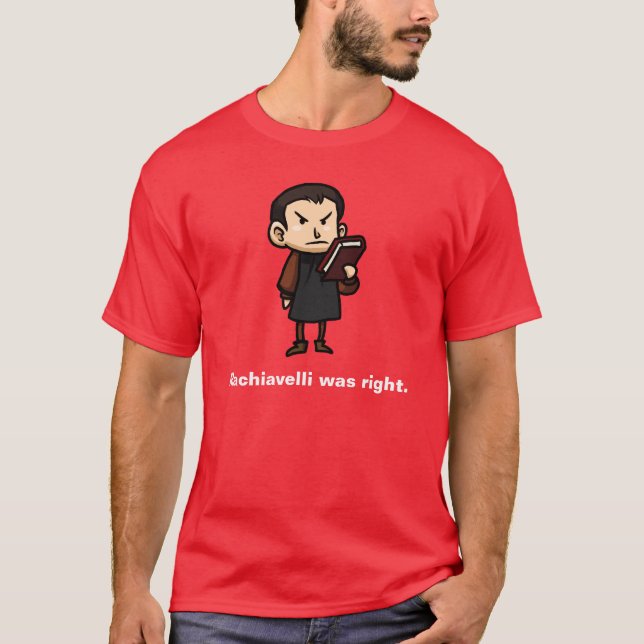 Machiavelli was right. T-Shirt (Front)