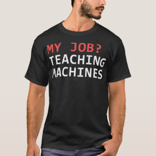 Machine Learning Data Science Job Engineer Math Pr T-Shirt
