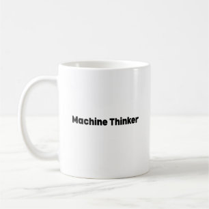 Machine Thinker Mug – Gift for Artificial Intellig