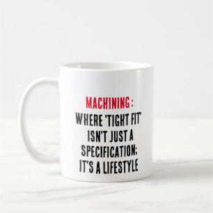 Machining: Where 'tight fit' isn't just a specific Coffee Mug