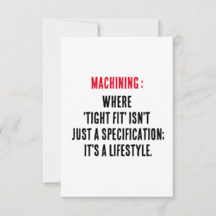 Machining: Where 'tight fit' isn't just a specific Thank You Card