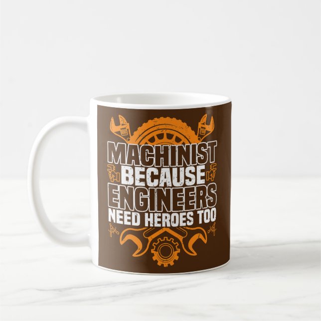 Machinist Because Engineers Need Heroes Too CNC Coffee Mug (Left)