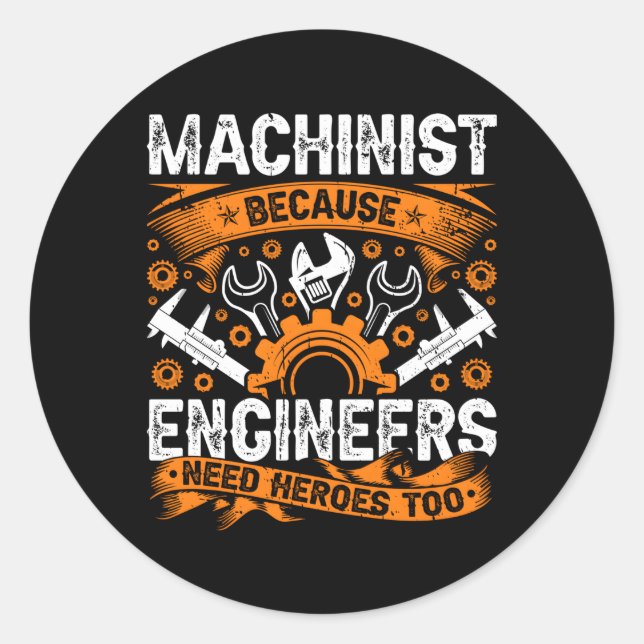 Machinist Because Engineers Need Heroes Too Cnc Ma Classic Round Sticker (Front)