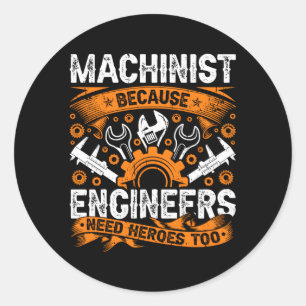 Machinist Because Engineers Need Heroes Too Cnc Ma Classic Round Sticker