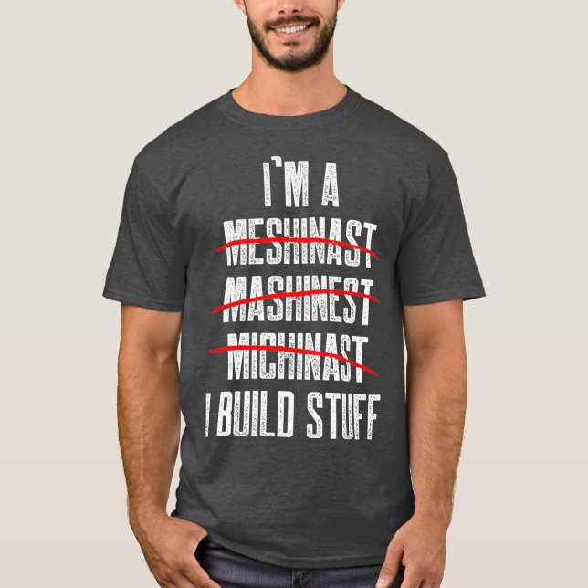 Machinist Build CNC Machine Operator Machining T-Shirt (Front)