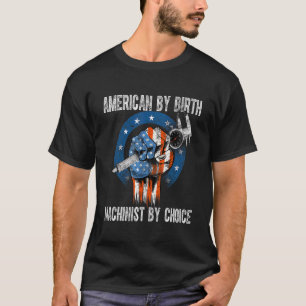 Machinist By Choice - American USA Flag CNC Machin T-Shirt