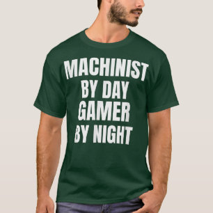 Machinist By Day Gamer By Night T-Shirt