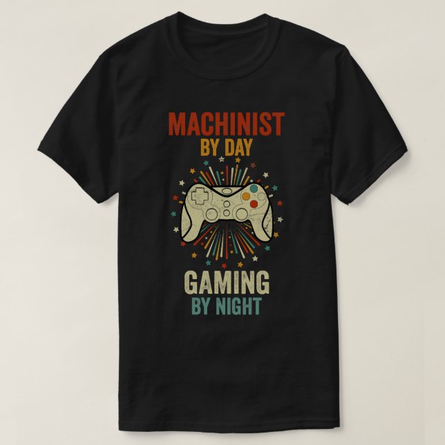 Machinist By Day Gaming By Night T-Shirt (Design Front)