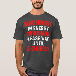 Machinist Energy Machine Operator Machining T-Shirt