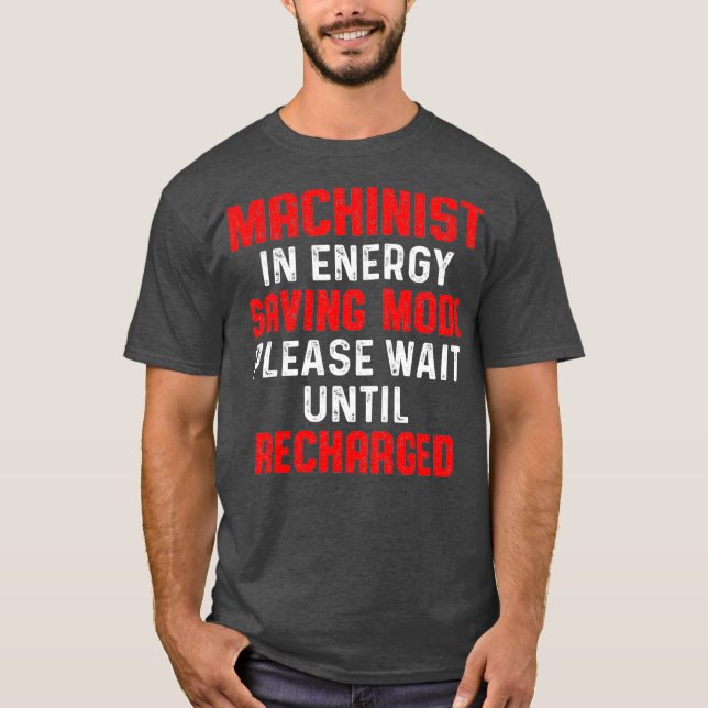 Machinist Energy Machine Operator Machining T-Shirt (Front)