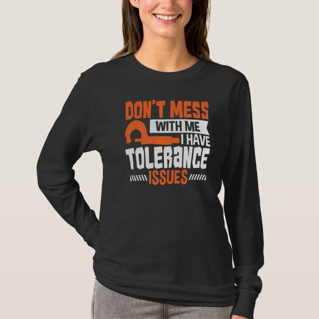 Machinist Engineer With Tolerance Issues  Cnc Mach T-Shirt (Front)