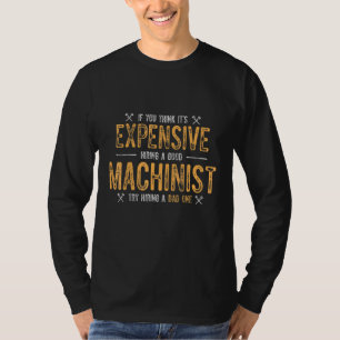 Machinist Expensive Machine Operator Machining 1 T-Shirt