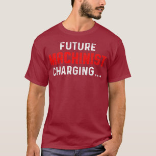Machinist Future Machine Operator Machining T-Shirt