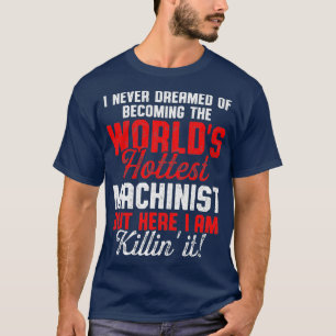 Machinist Hottest Machine Operator Machining T-Shirt