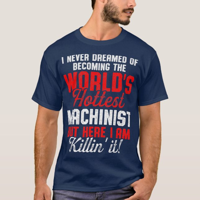 Machinist Hottest Machine Operator Machining T-Shirt (Front)
