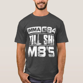 Machinist Imma G84 ill She M8s  Birthday Gift T-Shirt