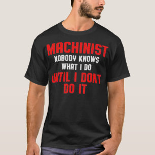 Machinist Knows Machine Operator Machining T-Shirt