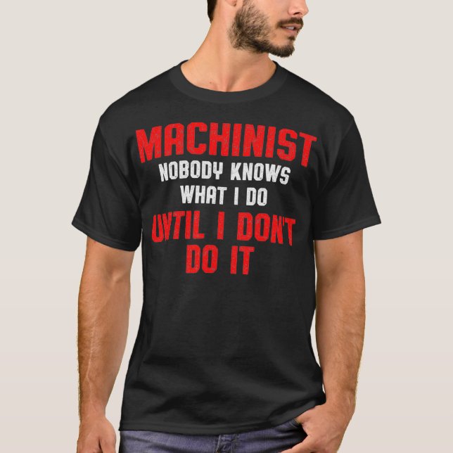 Machinist Knows Machine Operator Machining T-Shirt (Front)