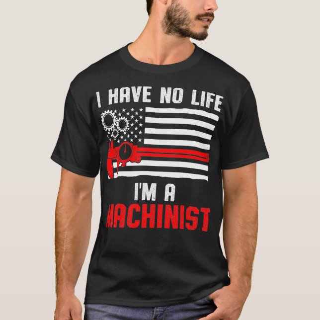 Machinist Life Machine Operator Machining T-Shirt (Front)