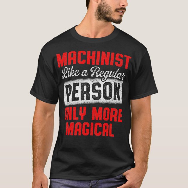 Machinist Magical Machine Operator Machining T-Shirt (Front)