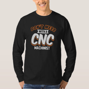 Machinist Mate And Engineer Don't Mess With Cnc M T-Shirt