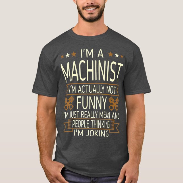 Machinist Not Actually Funny Really Mean Tshirt (Front)