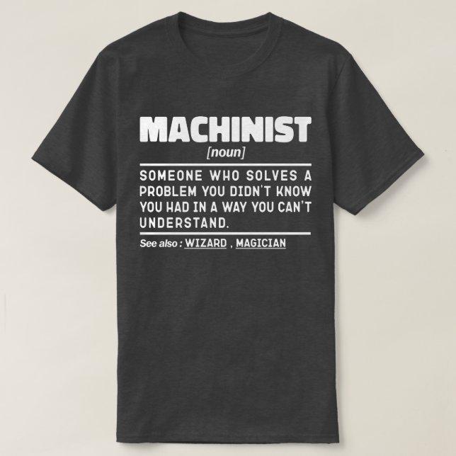 Machinist Noun Birthday Dad Cool Fathers Day Funny T-Shirt (Design Front)