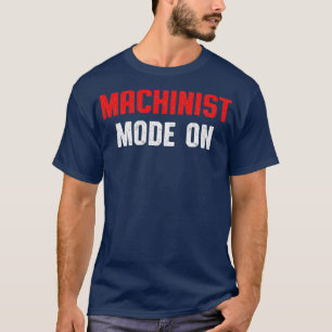 Machinist On Machine Operator Machining T-Shirt
