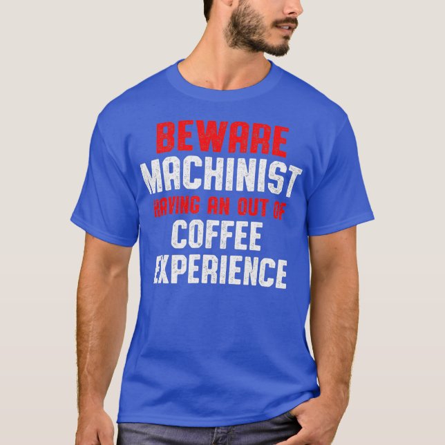 Machinist Out Machine Operator Machining T-Shirt (Front)
