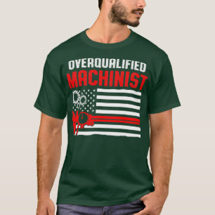 Machinist Overqualified Machine Operator T-Shirt