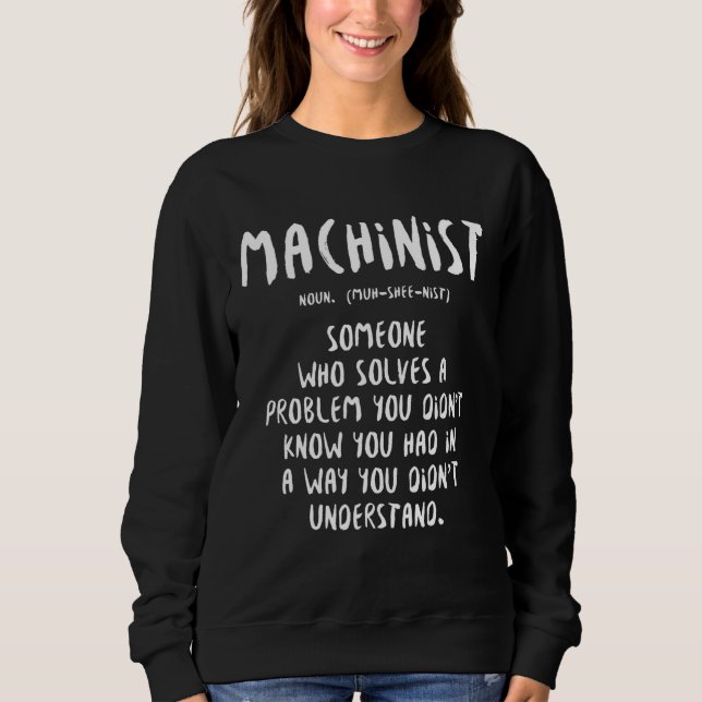 Machinist Problem Machine Operator Machining 6 Sweatshirt (Front)
